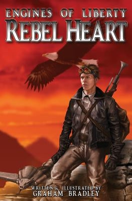 Rebel Heart: (Engines of Liberty, #1) by Bradley, Graham