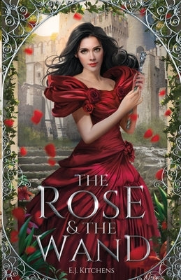 The Rose and the Wand by Kitchens, E. J.