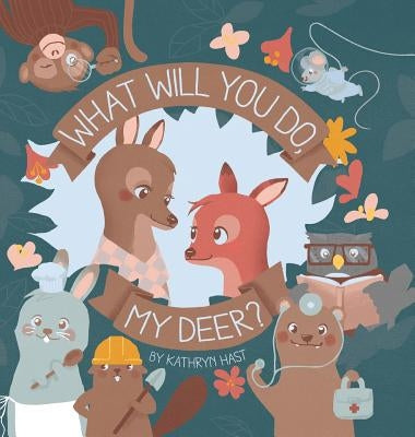 What Will You Do, My Deer? by Hast, Kathryn