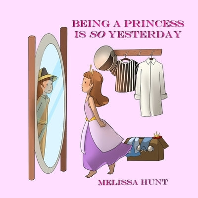 Being a Princess is so Yesterday by Hunt, Melissa