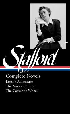 Jean Stafford: Complete Novels (Loa #324): Boston Adventure / The Mountain Lion / The Catherine Wheel by Stafford, Jean