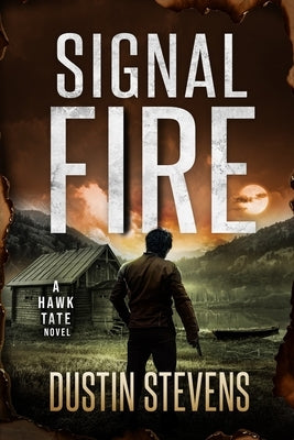 Signal Fire: A Hawk Tate Novel by Stevens, Dustin