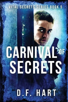 Carnival of Secrets: Vital Secrets, Book Five - LARGE PRINT by Hart, D. F.