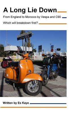 A Long Lie Down: England to Morocco by Vespa and C90. Which will breakdown first? by Kaye, Es