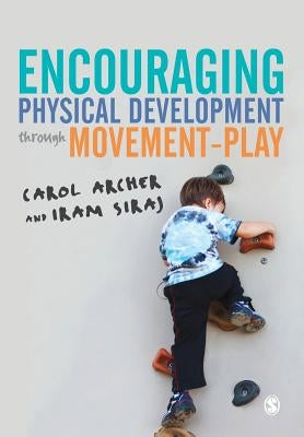 Encouraging Physical Development Through Movement-Play by Archer, Carol