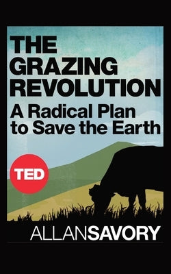 The Grazing Revolution by Savory, Allan