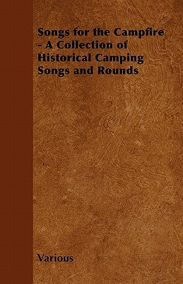 Songs for the Campfire - A Collection of Historical Camping Songs and Rounds by Various