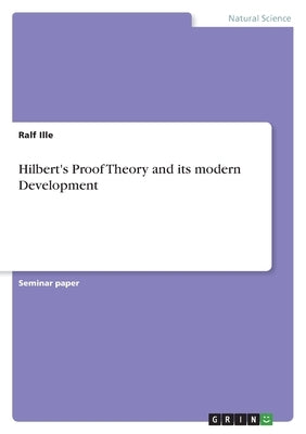 Hilbert's Proof Theory and its modern Development by Ille, Ralf