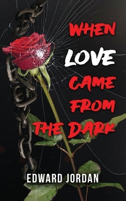 When Love Came From The Dark by Edward Jordan