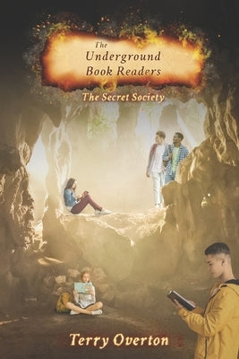 The Underground Book Readers: The Secret Society by Overton, Terry