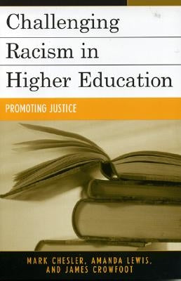 Challenging Racism in Higher Education: Promoting Justice by Chesler, Mark