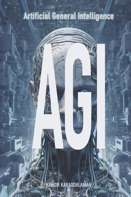 Agi: Artificial General Intelligence by Karaoghlanian, Krikor