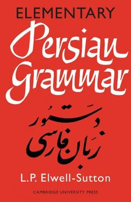 Elementary Persian Grammar by Elwell-Sutton, L. P.