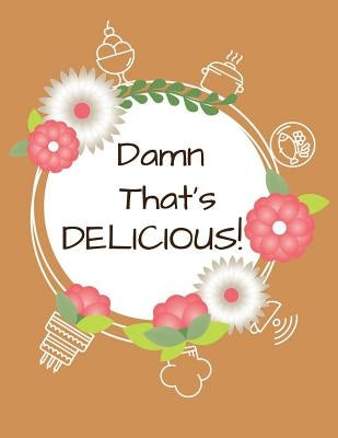 Damn That's Delicious!: Cookbook to Manage Your Recipe Collection by Cook, Sandra