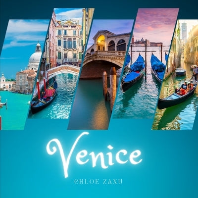 Venice: A Beautiful Print Landscape Art Picture Country Travel Photography Meditation Coffee Table Book of Italy by Zaxu, Chloe