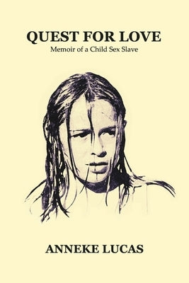 Quest for Love: Memoir of a Child Sex Slave by Lucas, Anneke