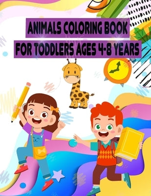 Animals coloring Book for Toddlers ages 4-8 years: 52 cute creative Coloring Pages!!, Easy, LARGE, GIANT Simple Picture Coloring Books for Toddlers, K by Planet, Coloring Books