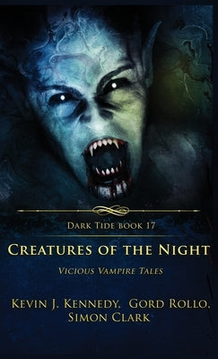 Creatures of the Night: Vicious Vampire Tales by Clark, Simon