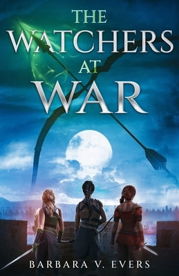 The Watchers at War: The Watchers of Moniah by Evers, Barbara V.