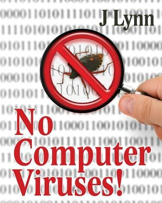 No Computer Viruses: N o Anti-virus Software Needed by Lynn, J.