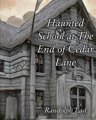 Haunted School at The End of Cedar Lane: Haunting by Sadie Hawkens by Lad, Randolph