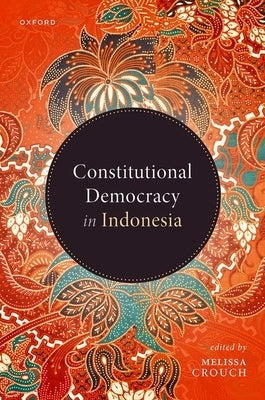 Constitutional Democracy in Indonesia by Crouch, Melissa