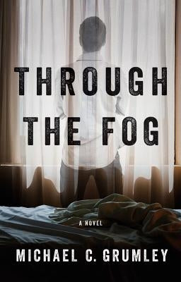 Through the Fog by Grumley, Michael C.