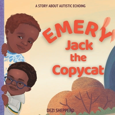 Emery Jack the Copy Cat: A Story About Autistic Echoing by Shepperd, Dezi