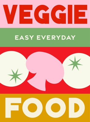 Veggie Food: 180 Simple Triple-Tested Recipes by Murdoch Books Test Kitchen