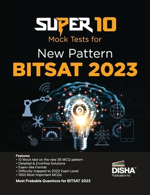 Super 10 Mock Tests for New Pattern BITSAT 2023 Physics, Chemistry, Mathematics, English & Logical Reasoning by Disha Experts