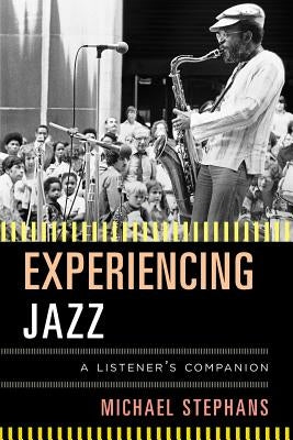 Experiencing Jazz: A Listener's Companion by Stephans, Michael