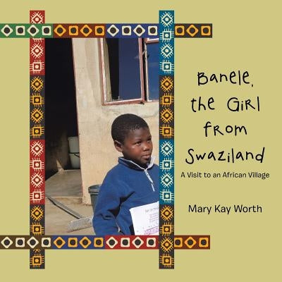 Banele, the Girl from Swaziland: A Visit to an African Village by Worth, Mary Kay