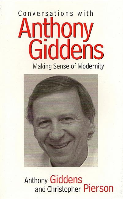 Conversations with Anthony Giddens: Making Sense of Modernity by Giddens, Anthony