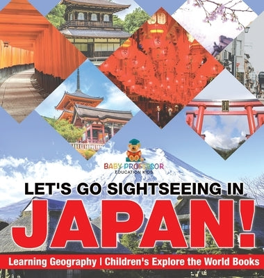 Let's Go Sightseeing in Japan! Learning Geography Children's Explore the World Books by Baby Professor