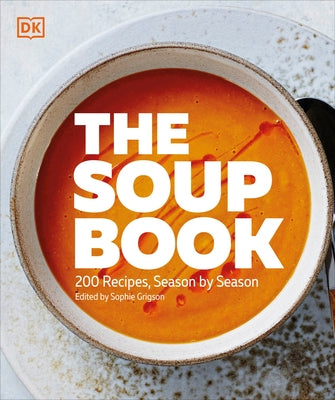 The Soup Book: 200 Recipes, Season by Season by DK