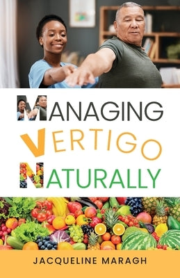 Managing Vertigo Naturally by Maragh, Jacqueline