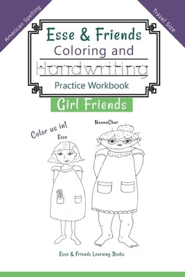 Esse & Friends Coloring and Handwriting Practice Workbook Girl Friends: Sight Words Activities Print Lettering Pen Control Skill Building for Early Ch by Esse &. Friends Learning Books