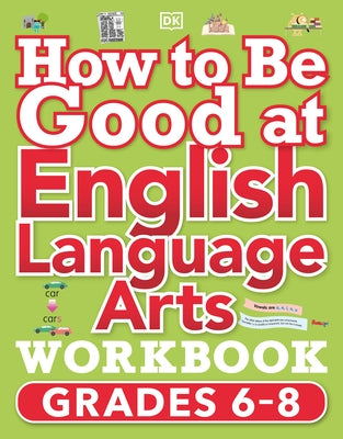 How to Be Good at English Language Arts Workbook, Grades 6-8: The Simplest-Ever Visual Workbook by DK