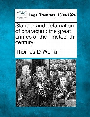 Slander and Defamation of Character: The Great Crimes of the Nineteenth Century. by Worrall, Thomas D.