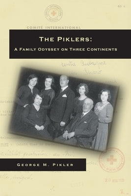 The Piklers: A Family Odyssey on Three Continents by Pikler, George M.