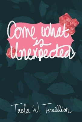 Come What is Unexpected by Terrillion, Taela W.