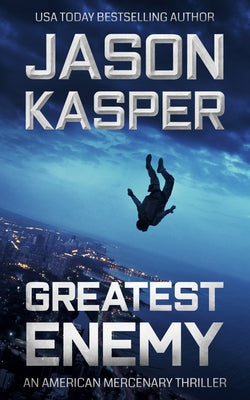 Greatest Enemy: A David Rivers Thriller by Kasper, Jason