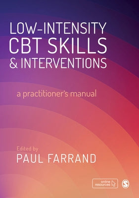 Low-Intensity CBT Skills and Interventions: A Practitioner&#8242;s Manual by Farrand, Paul A.