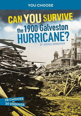 Can You Survive the 1900 Galveston Hurricane?: An Interactive History Adventure by Gunderson, Jessica