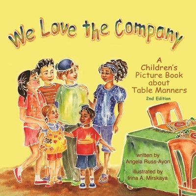 We Love the Company: A Children's Picture Book about Table Manners (2nd Edition - Multicultural) by Russ-Ayon, Angela