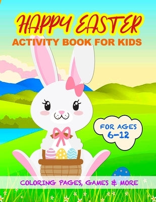 Happy Easter Activity Book for Kids: Fun Coloring Pages, Games and More for Boys and Girls 6-12 by Publishing, Ginas Attic