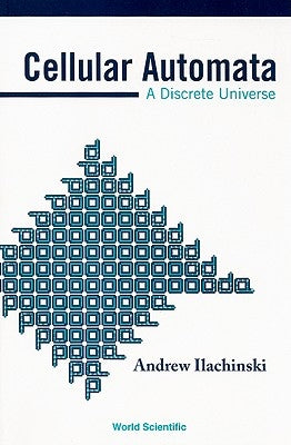 Cellular Automata: A Discrete Universe by Ilachinski, Andrew