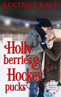 Holly Berries and Hockey Pucks: A Dickens Holiday Romance by Race, Lucinda