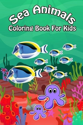 Sea Animals Coloring Book For Kids: Ocean Animals Sea Creatures Fish For Toddlers, Kid, Baby, Early Learning, PreSchool, ... Easy For Boys Girls Kids by Time, Fish