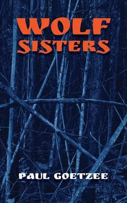 Wolf Sisters by Goetzee, Paul